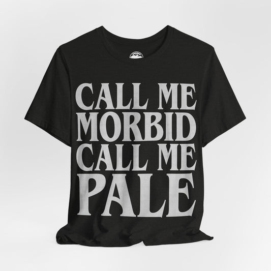 Call Me Morbid Call Me Pale (The Smiths Half a Person Lyric Shirt/Morrissey Shirt/The Smiths Shirt)