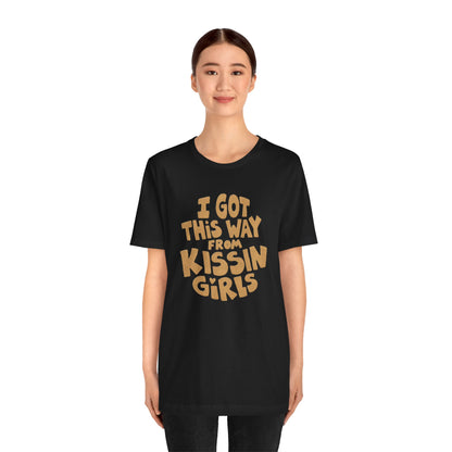 I Got This Way From Kissin’ Girls  (Replica 70's Lesbian Pride Shirt)