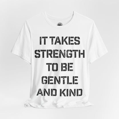 It Takes Strength To Be Gentle and Kind (The Smiths I Know It's Over Lyrics/Morrissey Lyric Shirt)