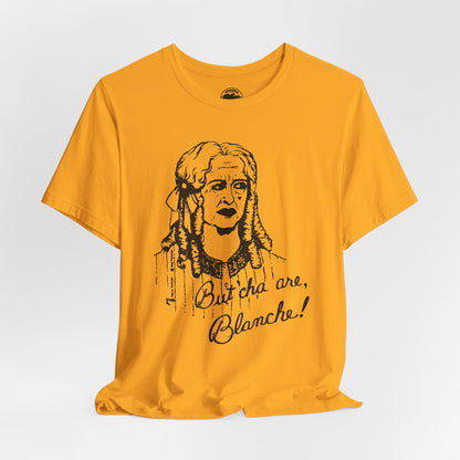 What Ever Happened to Baby Jane? (Replica But Cha Are, Blanche! 70's Novelty Tee)