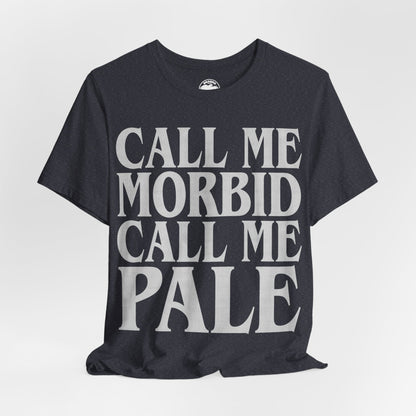 Call Me Morbid Call Me Pale (The Smiths Half a Person Lyric Shirt/Morrissey Shirt/The Smiths Shirt)