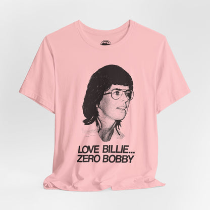 Love Billie, Zero Bobby (Replica 1973 Battle of the Sexes Fan Tee/Billie Jean King/Women's Sports)