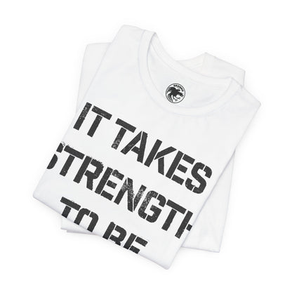 It Takes Strength To Be Gentle and Kind (The Smiths I Know It's Over Lyrics/Morrissey Lyric Shirt)