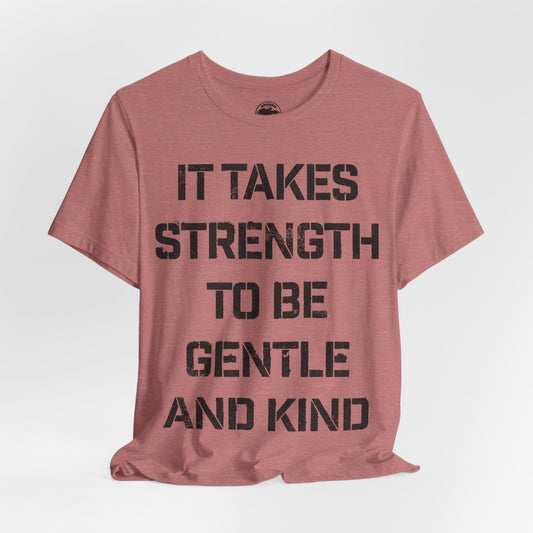 It Takes Strength To Be Gentle and Kind (The Smiths I Know It's Over Lyrics/Morrissey Lyric Shirt)