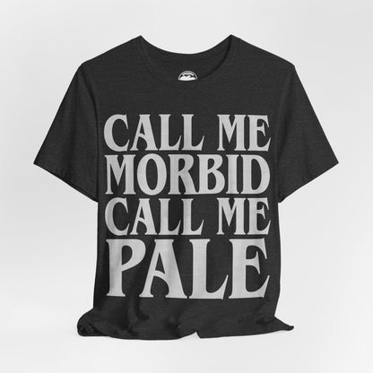 Call Me Morbid Call Me Pale (The Smiths Half a Person Lyric Shirt/Morrissey Shirt/The Smiths Shirt)