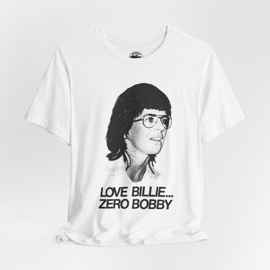Love Billie, Zero Bobby (Replica 1973 Battle of the Sexes Fan Tee/Billie Jean King/Women's Sports)