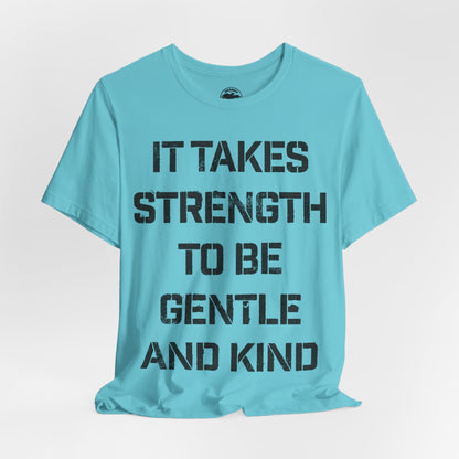 It Takes Strength To Be Gentle and Kind (The Smiths I Know It's Over Lyrics/Morrissey Lyric Shirt)