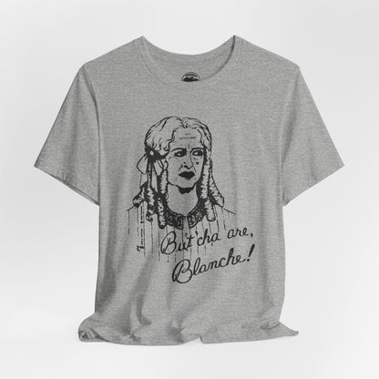 What Ever Happened to Baby Jane? (Replica But Cha Are, Blanche! 70's Novelty Tee)